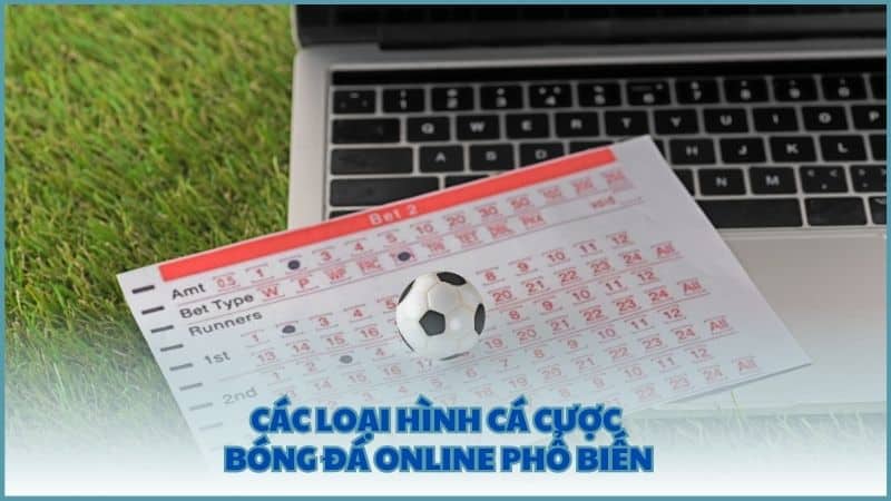 Các loại hình cá cược bóng đá online phổ biến