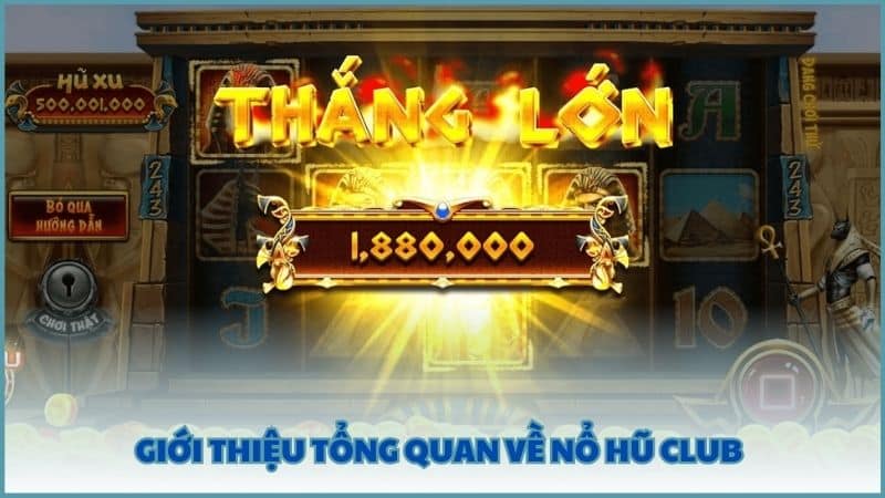 Giới thiệu tổng quan về Nổ Hũ Club