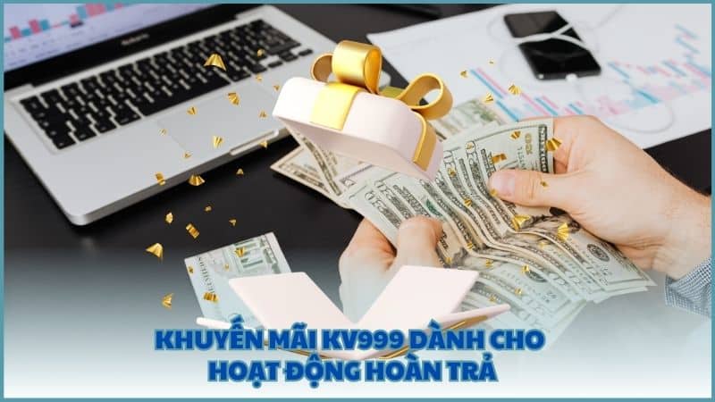 Khuyến mãi KV999 dành cho hoạt động hoàn trả