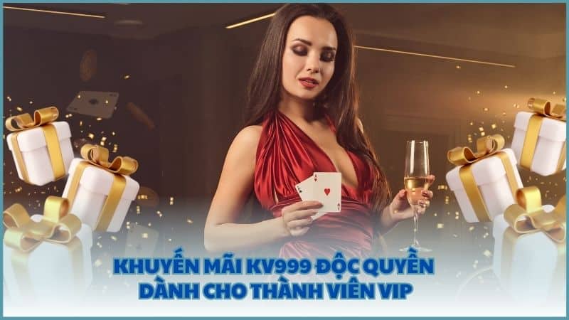 Khuyến mãi KV999 độc quyền dành cho thành viên VIP