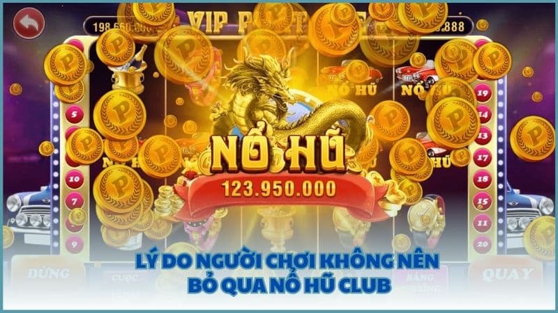 Lý do người chơi không nên bỏ qua Nổ Hũ Club