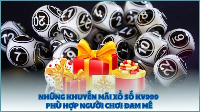 Những khuyến mãi Xổ Số KV999 phù hợp người chơi đam mê