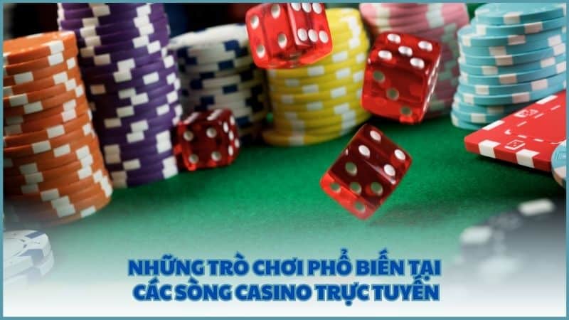 Những trò chơi phổ biến tại các sòng casino trực tuyến