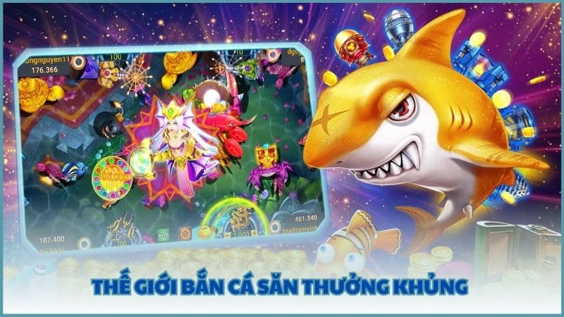 Thế giới bắn cá săn thưởng khủng