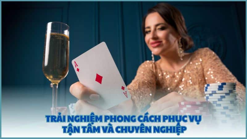 Trải nghiệm phong cách phục vụ tận tâm và chuyên nghiệp